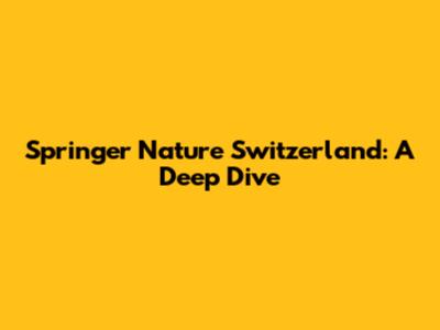 Springer Nature Switzerland: A Deep Dive
