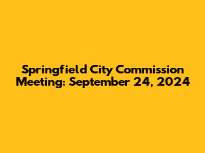 Springfield City Commission Meeting: September 24, 2024
