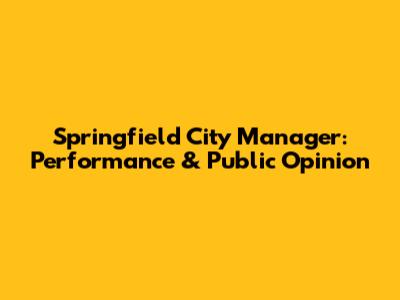 Springfield City Manager: Performance & Public Opinion