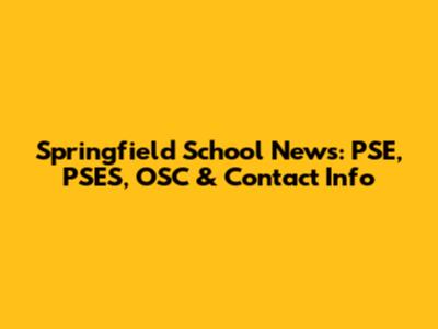 Springfield School News: PSE, PSES, OSC & Contact Info