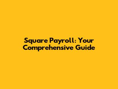 Square Payroll: Your Comprehensive Guide