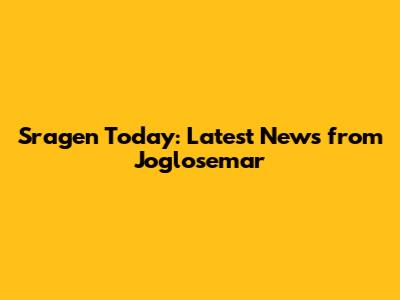 Sragen Today: Latest News from Joglosemar