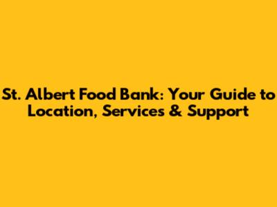 St. Albert Food Bank: Your Guide to Location, Services & Support