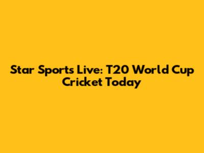 Star Sports Live: T20 World Cup Cricket Today