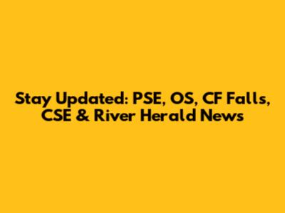 Stay Updated: PSE, OS, CF Falls, CSE & River Herald News