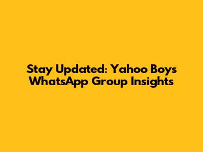 Stay Updated: Yahoo Boys WhatsApp Group Insights