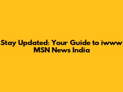 Stay Updated: Your Guide to iwww MSN News India