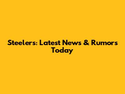 Steelers: Latest News & Rumors Today