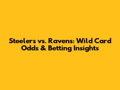 Steelers vs. Ravens: Wild Card Odds & Betting Insights