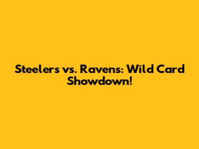 Steelers vs. Ravens: Wild Card Showdown!