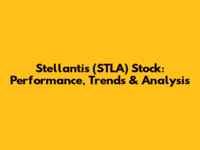 Stellantis (STLA) Stock: Performance, Trends & Analysis