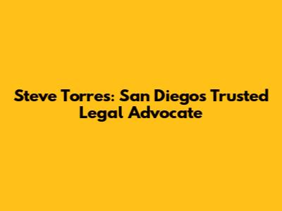 Steve Torres: San Diego's Trusted Legal Advocate