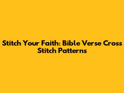 Stitch Your Faith: Bible Verse Cross Stitch Patterns