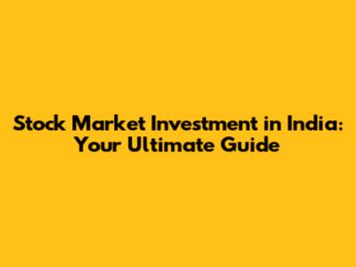 Stock Market Investment in India: Your Ultimate Guide
