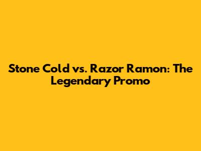 Stone Cold vs. Razor Ramon: The Legendary Promo