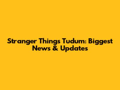 Stranger Things Tudum: Biggest News & Updates
