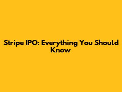 Stripe IPO: Everything You Should Know
