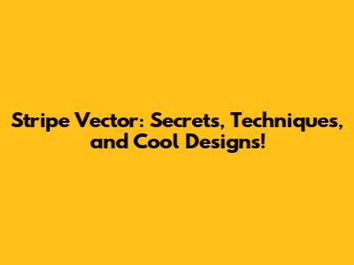 Stripe Vector: Secrets, Techniques, and Cool Designs!