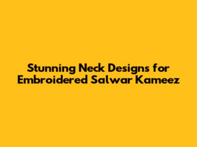 Stunning Neck Designs for Embroidered Salwar Kameez