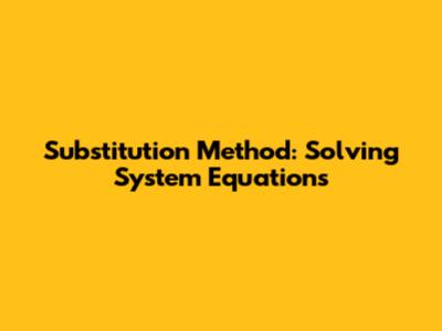 Substitution Method: Solving System Equations