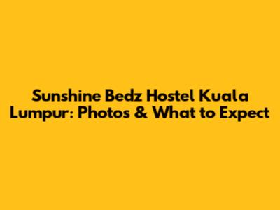 Sunshine Bedz Hostel Kuala Lumpur: Photos & What to Expect