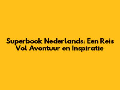 Superbook Nederlands: Een Reis Vol Avontuur en Inspiratie