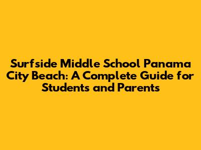 Surfside Middle School Panama City Beach: A Complete Guide for Students and Parents
