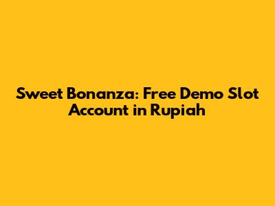 Sweet Bonanza: Free Demo Slot Account in Rupiah