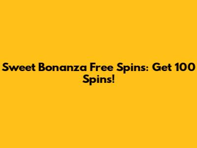 Sweet Bonanza Free Spins: Get 100 Spins!