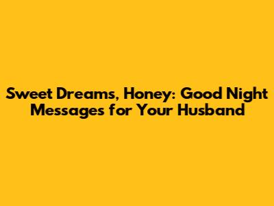 Sweet Dreams, Honey: Good Night Messages for Your Husband