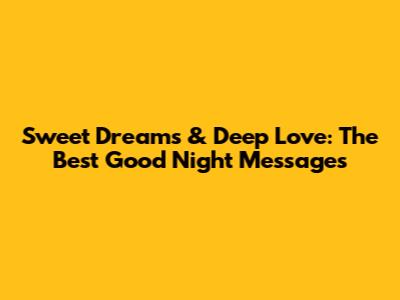 Sweet Dreams & Deep Love: The Best Good Night Messages