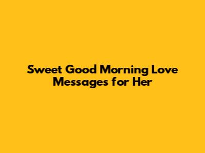 Sweet Good Morning Love Messages for Her