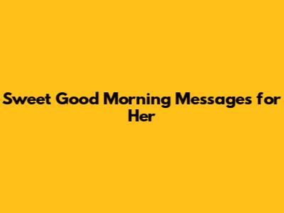 Sweet Good Morning Messages for Her