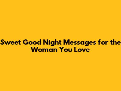 Sweet Good Night Messages for the Woman You Love
