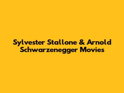 Sylvester Stallone & Arnold Schwarzenegger Movies