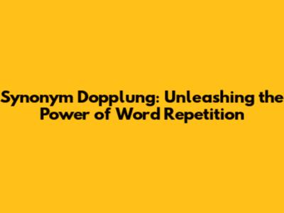 Synonym Dopplung: Unleashing the Power of Word Repetition