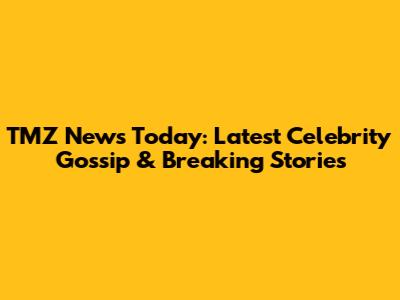 TMZ News Today: Latest Celebrity Gossip & Breaking Stories
