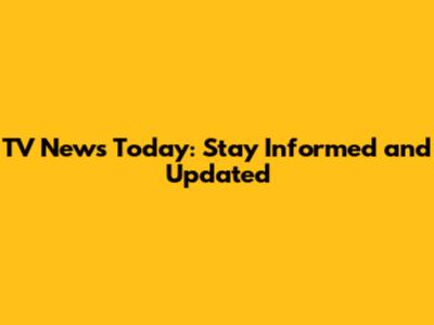 TV News Today: Stay Informed and Updated