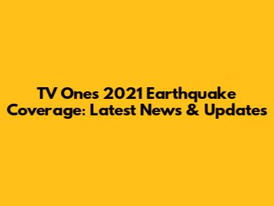 TV One's 2021 Earthquake Coverage: Latest News & Updates