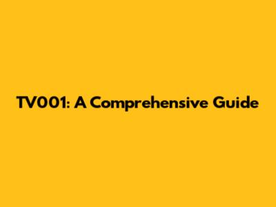 TV001: A Comprehensive Guide