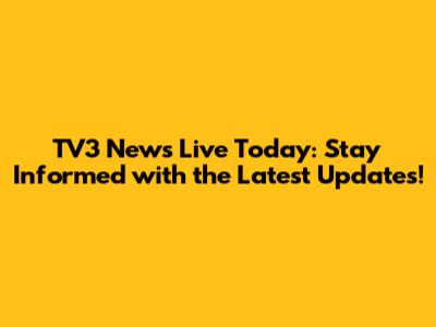 TV3 News Live Today: Stay Informed with the Latest Updates!