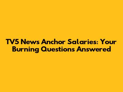 TV5 News Anchor Salaries: Your Burning Questions Answered