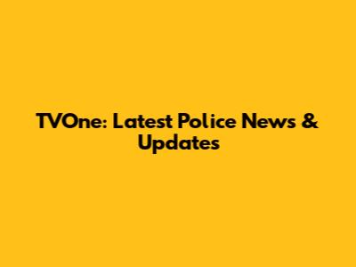 TVOne: Latest Police News & Updates