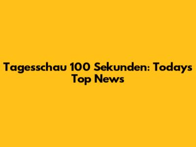 Tagesschau 100 Sekunden: Today's Top News