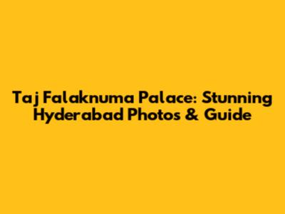 Taj Falaknuma Palace: Stunning Hyderabad Photos & Guide
