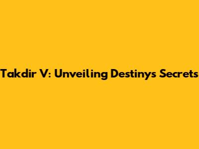 Takdir V: Unveiling Destiny's Secrets