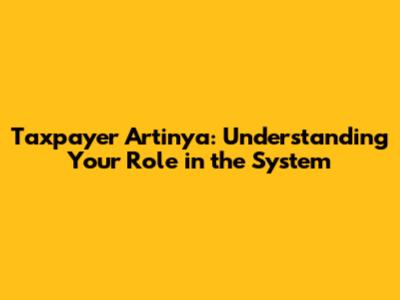 Taxpayer Artinya: Understanding Your Role in the System