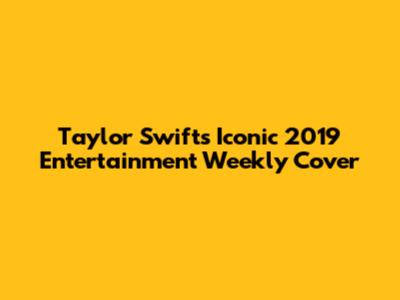 Taylor Swift's Iconic 2019 Entertainment Weekly Cover
