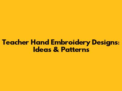 Teacher Hand Embroidery Designs: Ideas & Patterns
