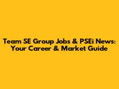 Team SE Group Jobs & PSEi News: Your Career & Market Guide